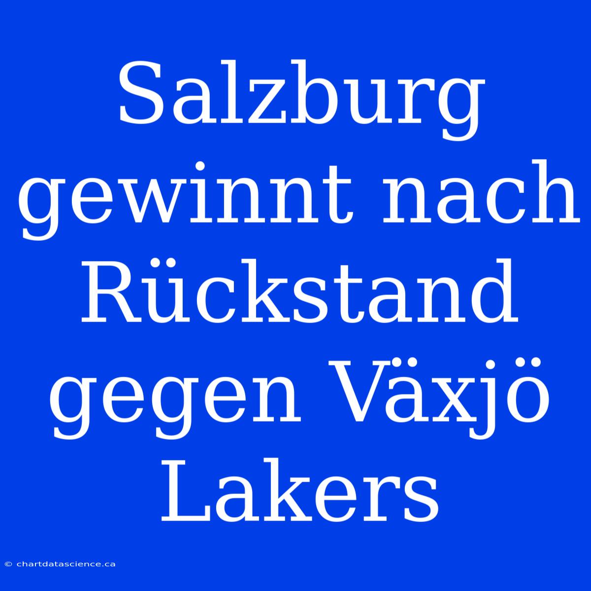 Salzburg Gewinnt Nach Rückstand Gegen Växjö Lakers