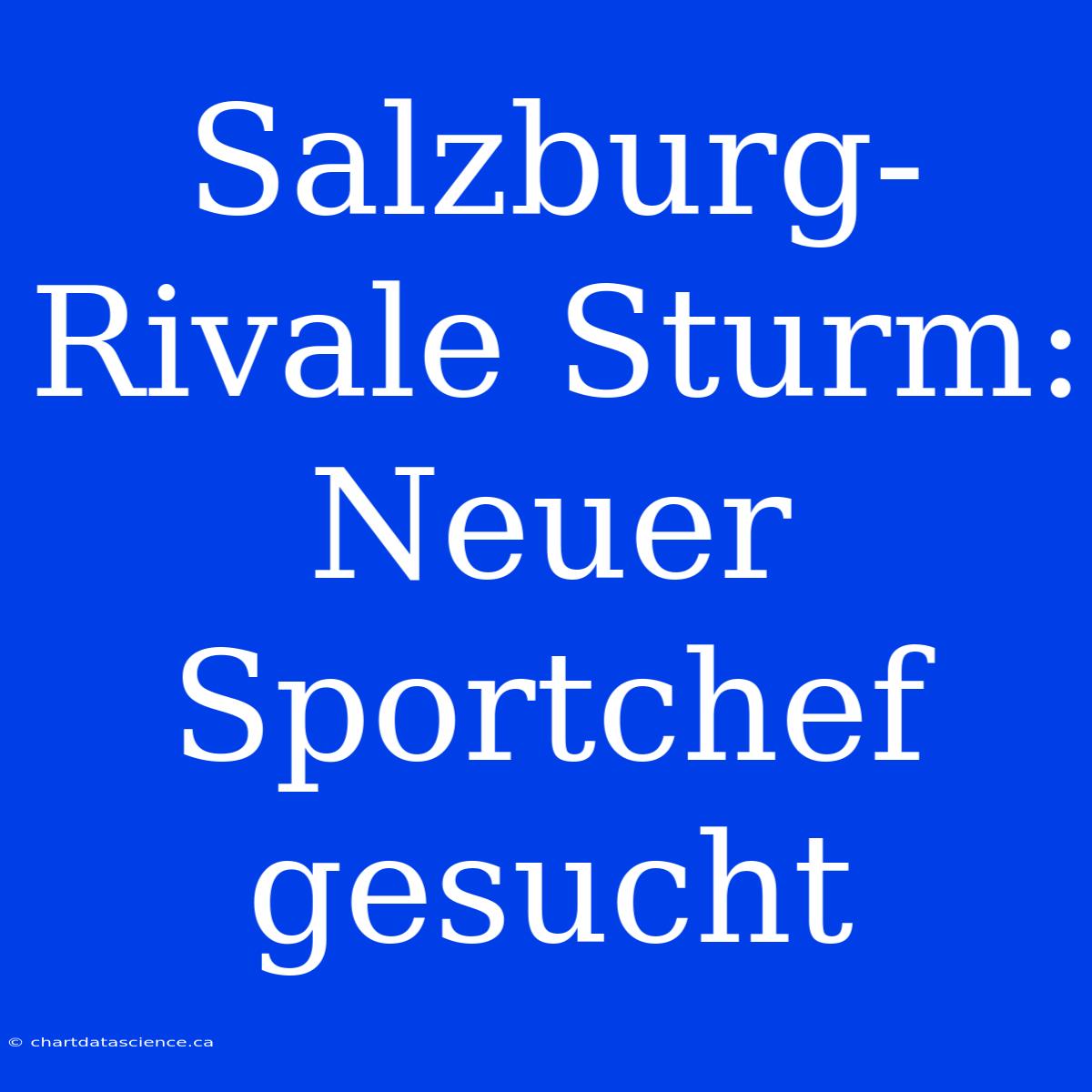 Salzburg-Rivale Sturm: Neuer Sportchef Gesucht