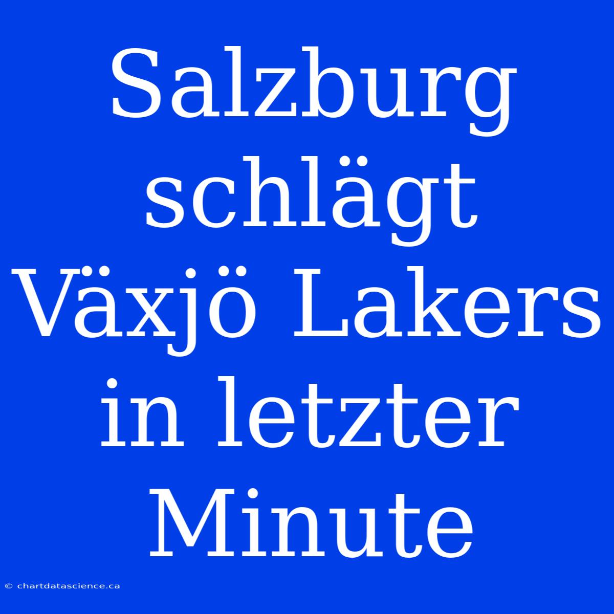 Salzburg Schlägt Växjö Lakers In Letzter Minute