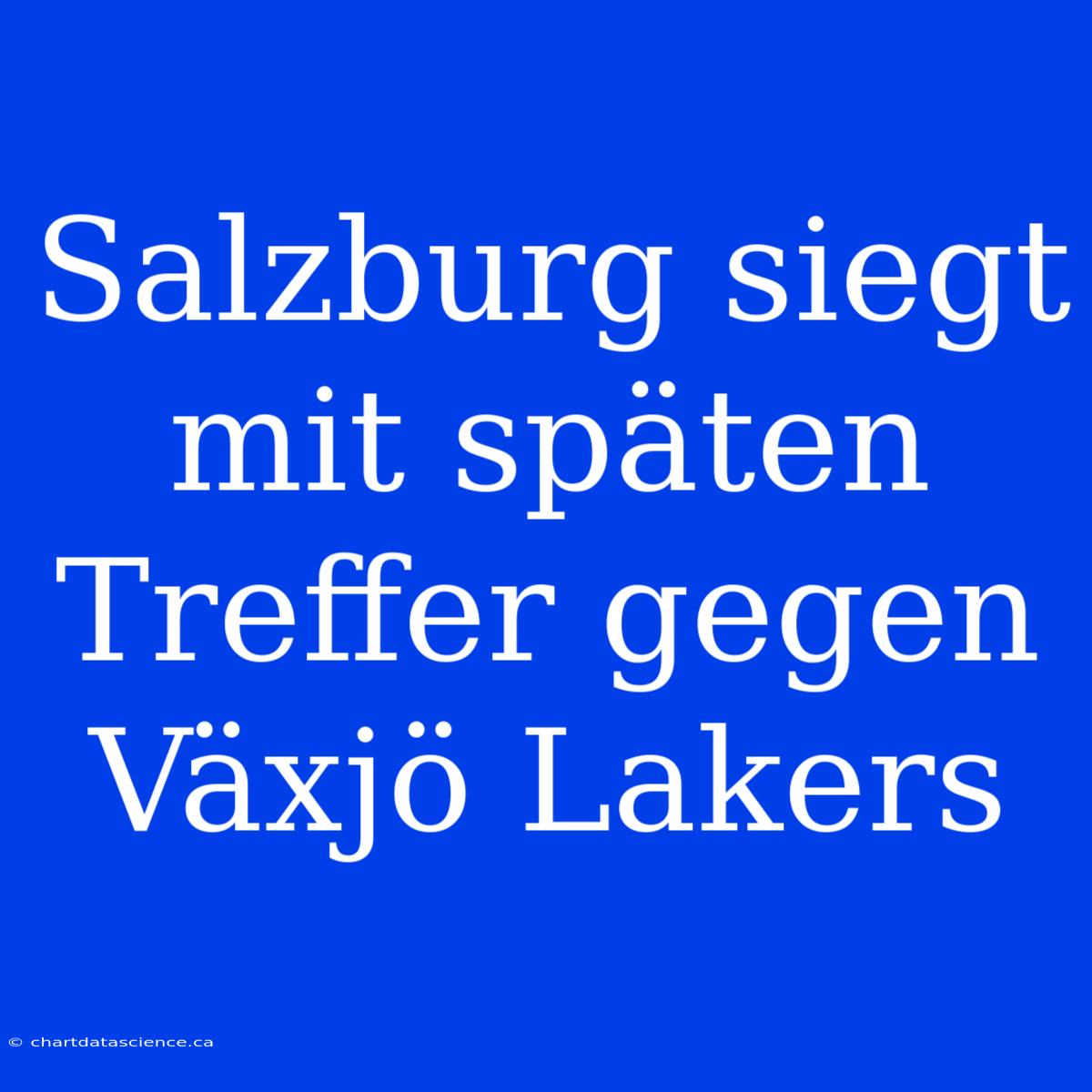 Salzburg Siegt Mit Späten Treffer Gegen Växjö Lakers