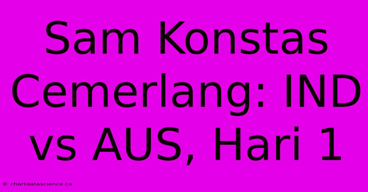 Sam Konstas Cemerlang: IND Vs AUS, Hari 1