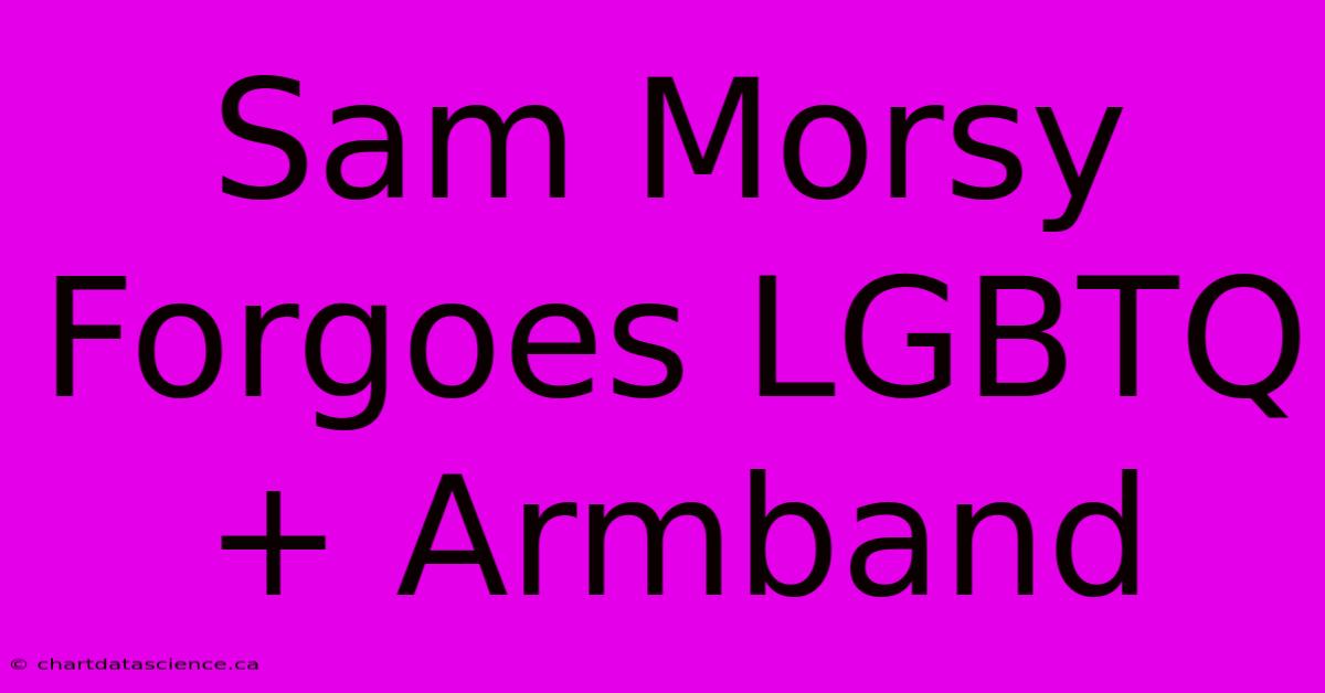 Sam Morsy Forgoes LGBTQ+ Armband