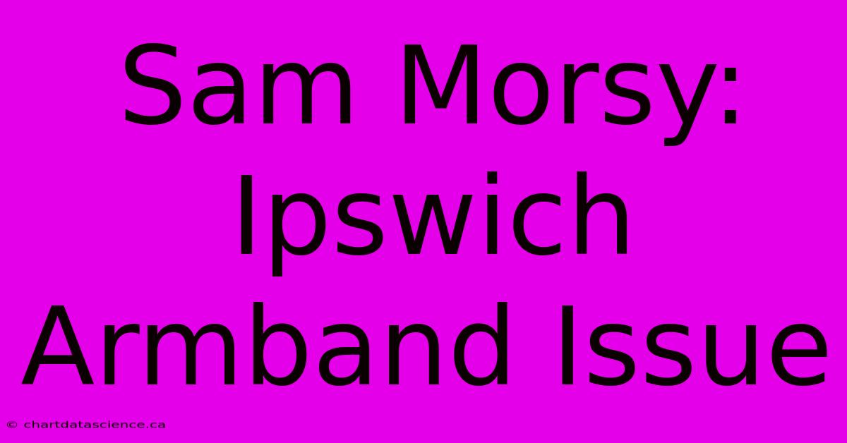 Sam Morsy: Ipswich Armband Issue