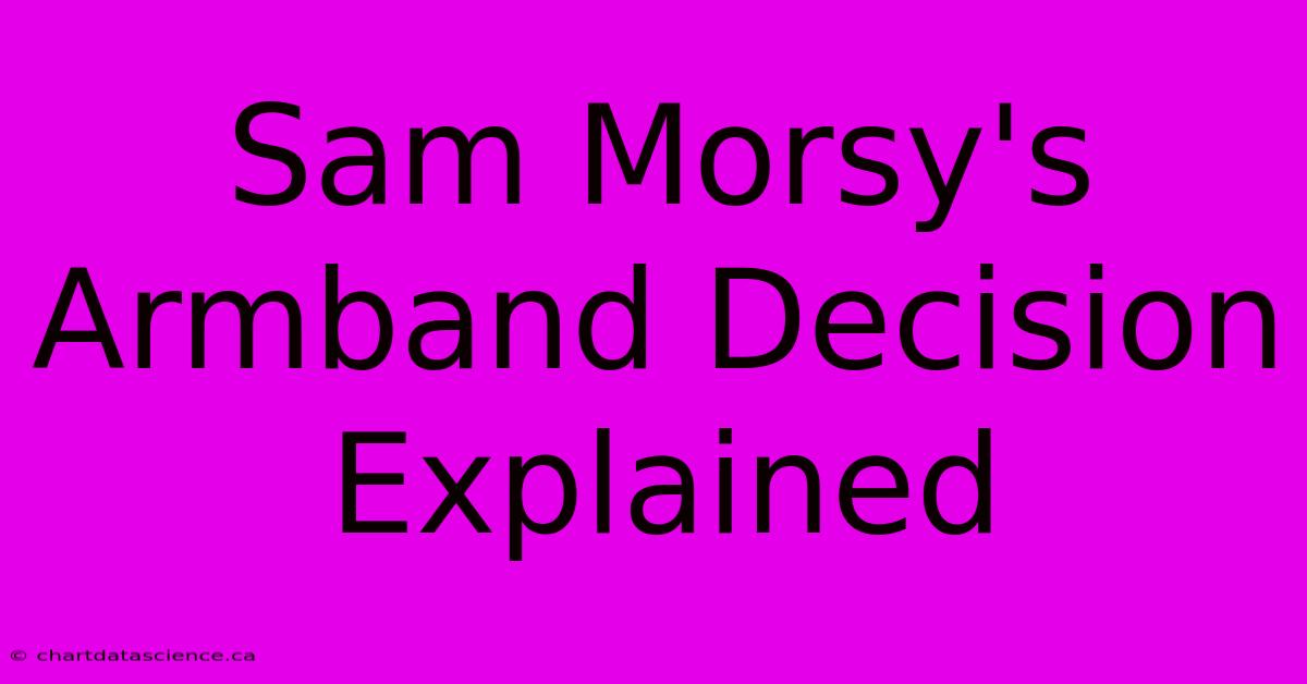 Sam Morsy's Armband Decision Explained