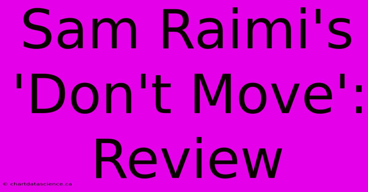 Sam Raimi's 'Don't Move': Review