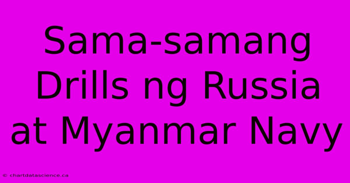 Sama-samang Drills Ng Russia At Myanmar Navy