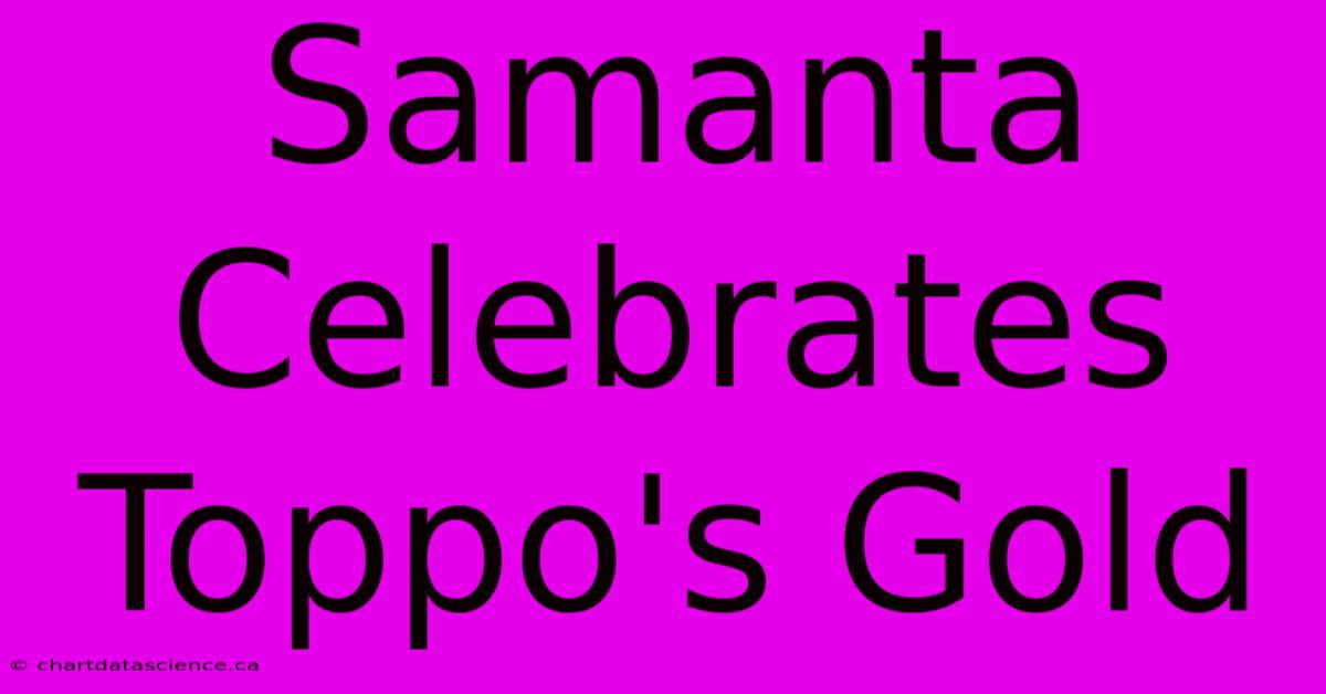 Samanta Celebrates Toppo's Gold