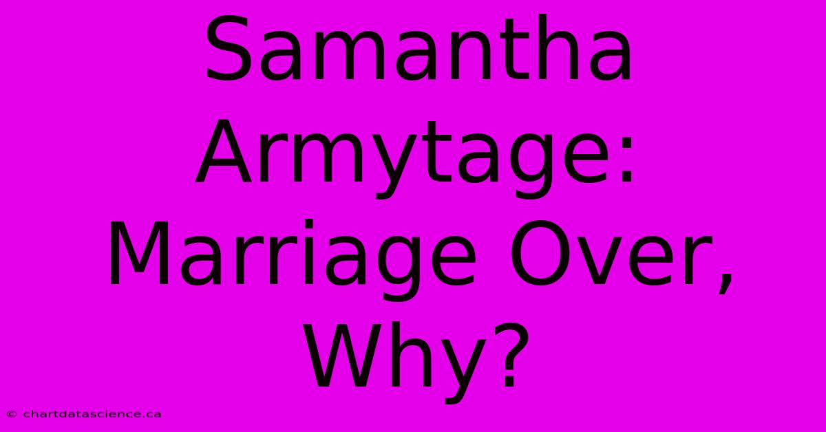 Samantha Armytage: Marriage Over, Why?