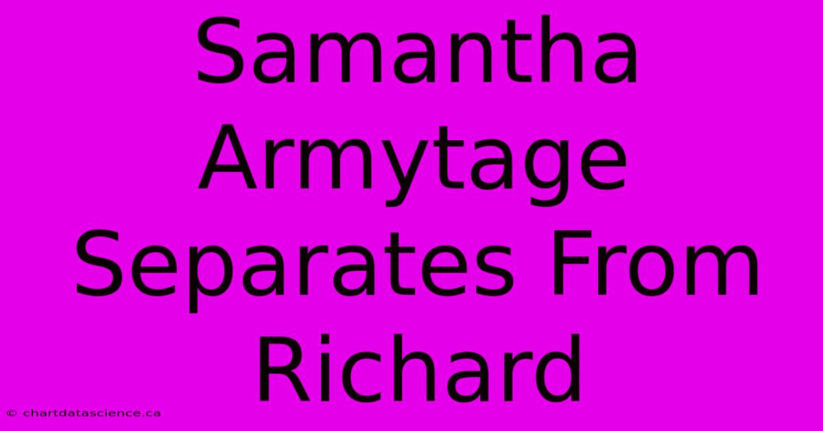 Samantha Armytage Separates From Richard