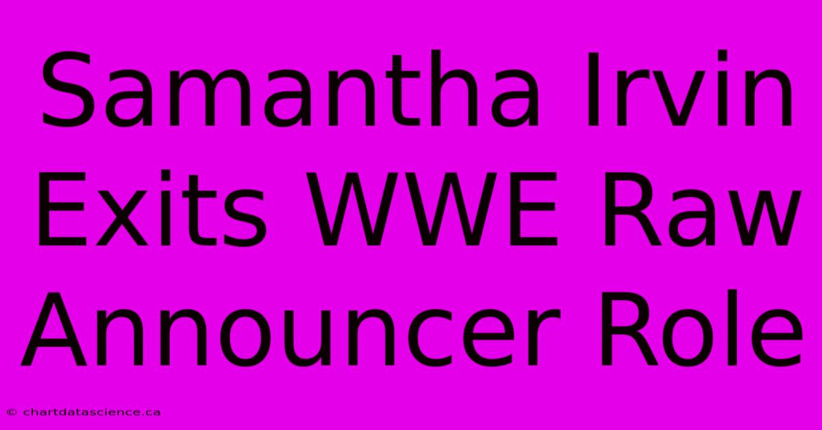 Samantha Irvin Exits WWE Raw Announcer Role