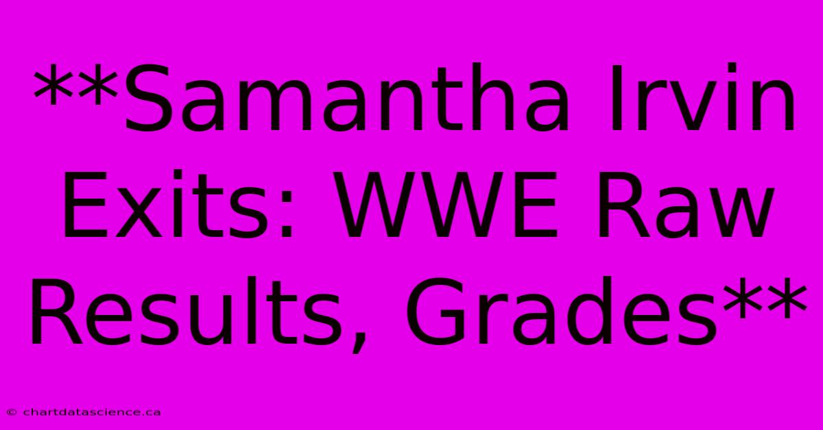 **Samantha Irvin Exits: WWE Raw Results, Grades**