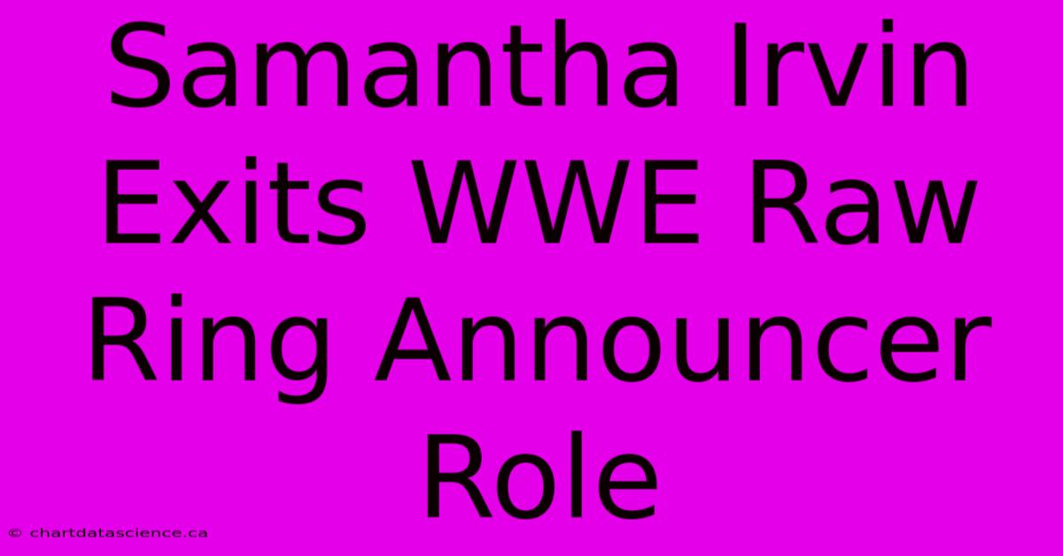 Samantha Irvin Exits WWE Raw Ring Announcer Role