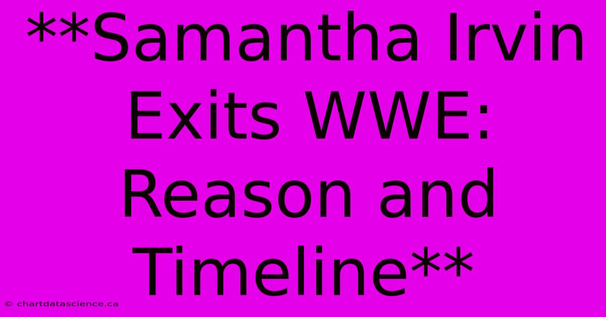 **Samantha Irvin Exits WWE: Reason And Timeline**