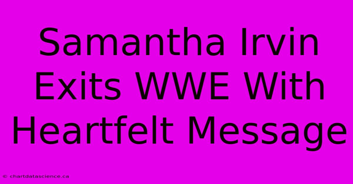 Samantha Irvin Exits WWE With Heartfelt Message