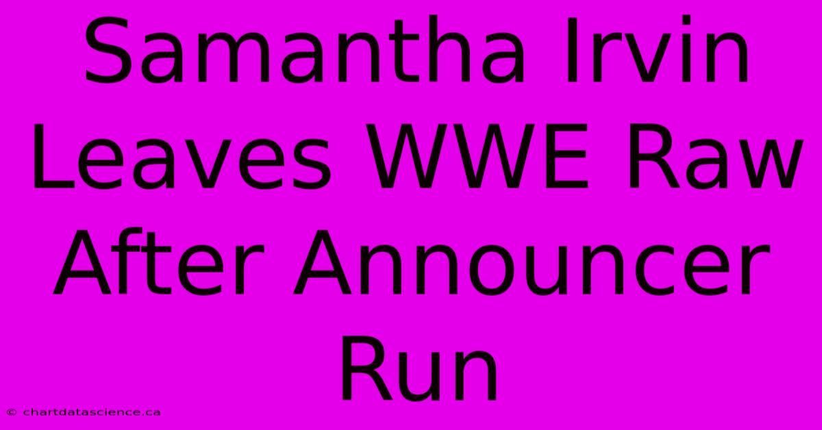 Samantha Irvin Leaves WWE Raw After Announcer Run 