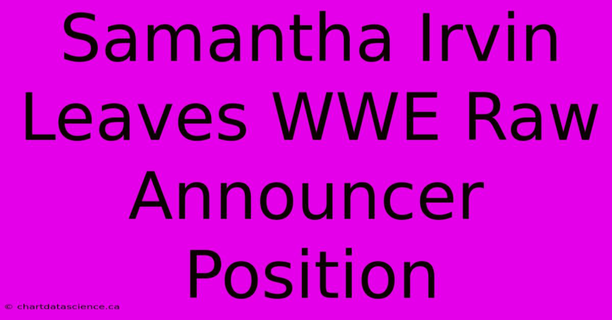 Samantha Irvin Leaves WWE Raw Announcer Position