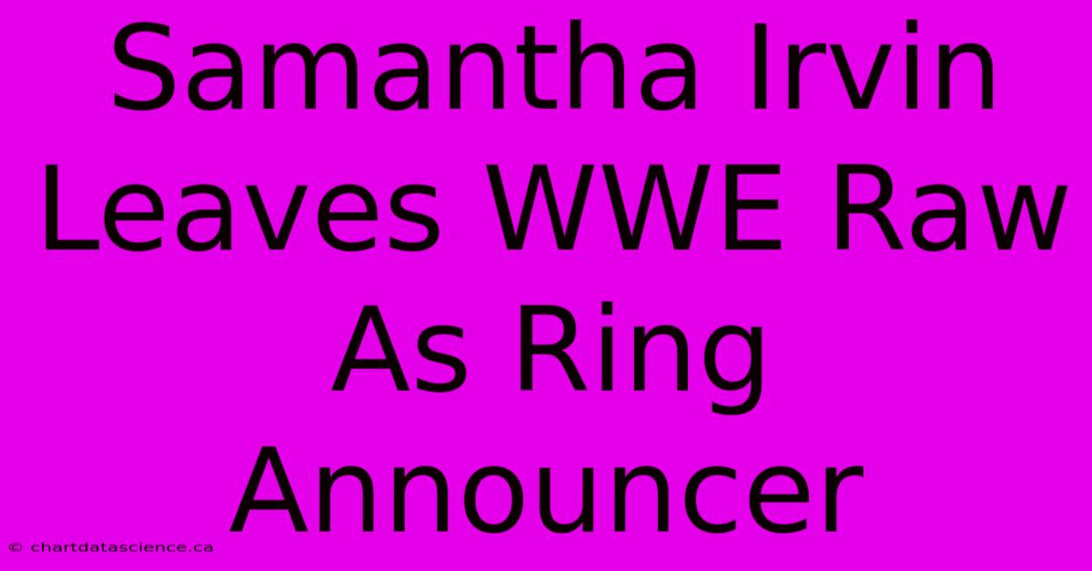 Samantha Irvin Leaves WWE Raw As Ring Announcer