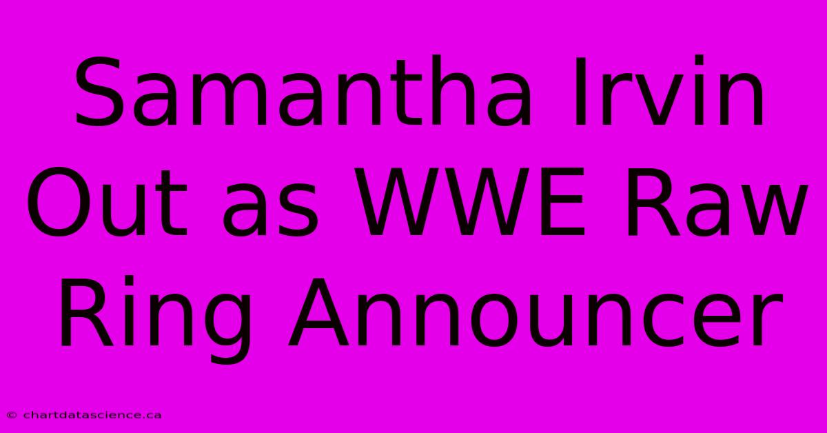 Samantha Irvin Out As WWE Raw Ring Announcer 