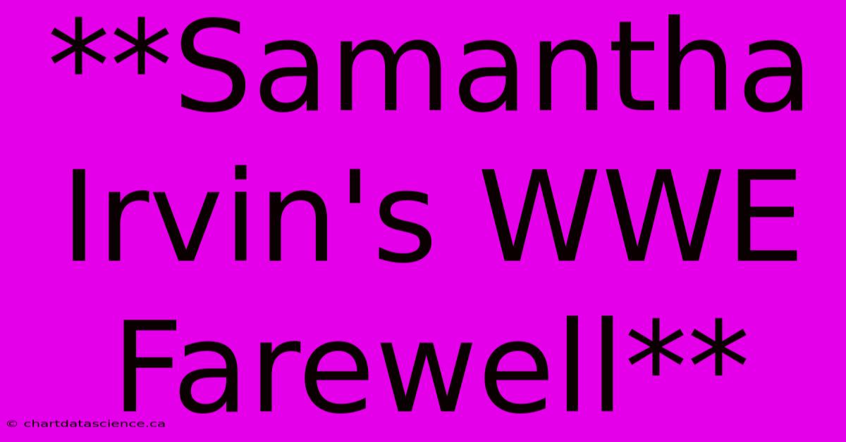 **Samantha Irvin's WWE Farewell** 