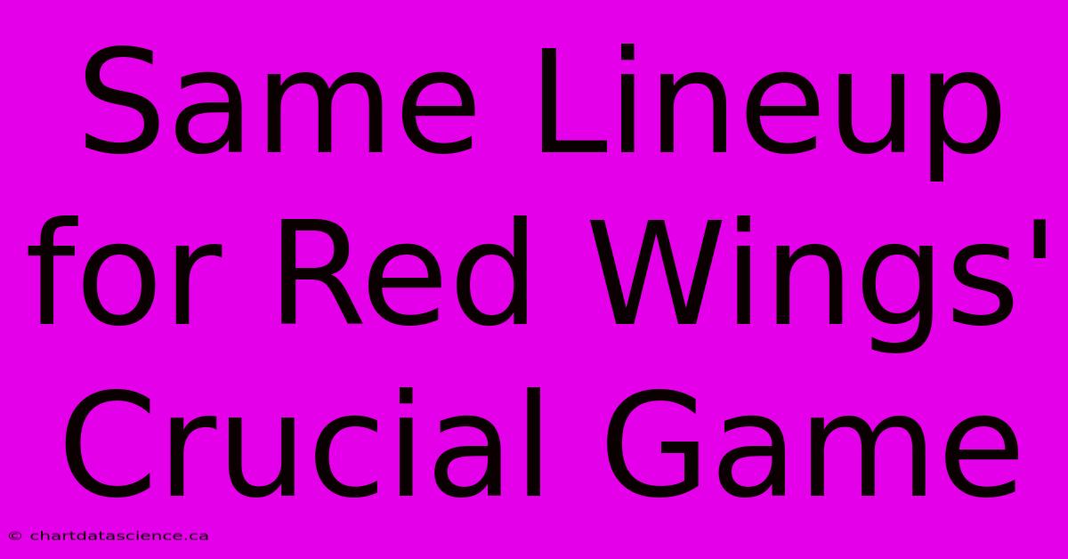 Same Lineup For Red Wings' Crucial Game