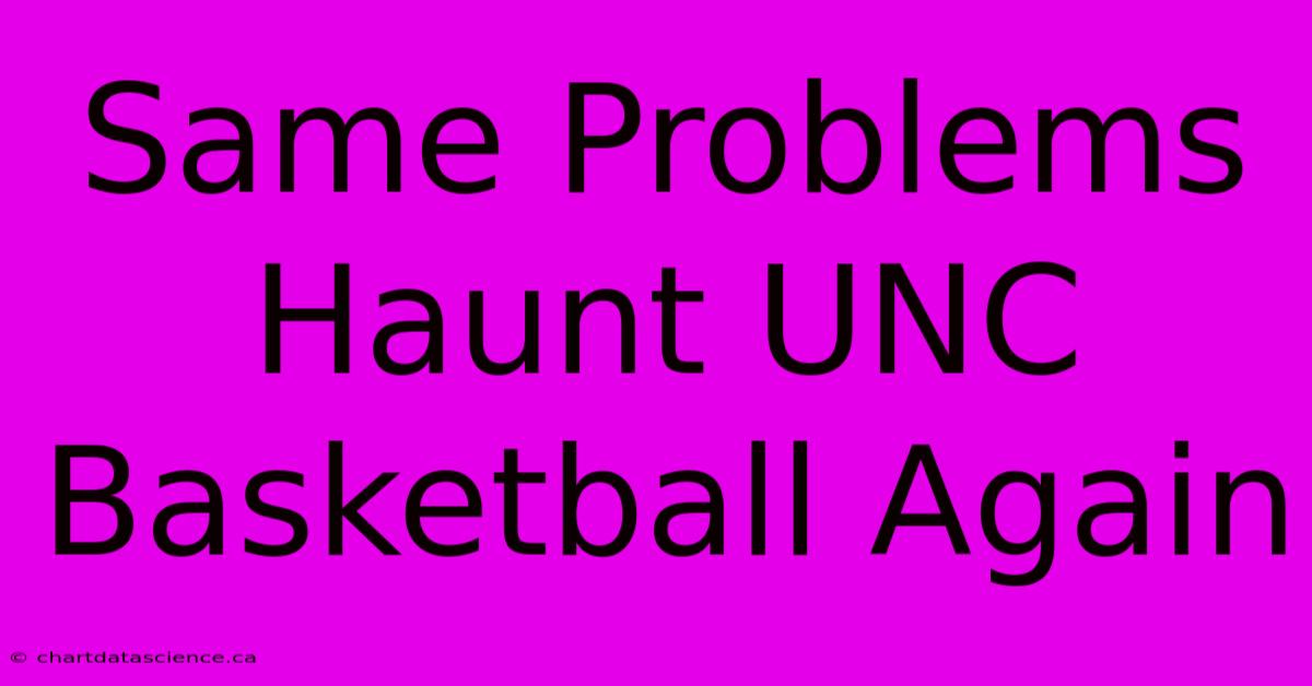 Same Problems Haunt UNC Basketball Again