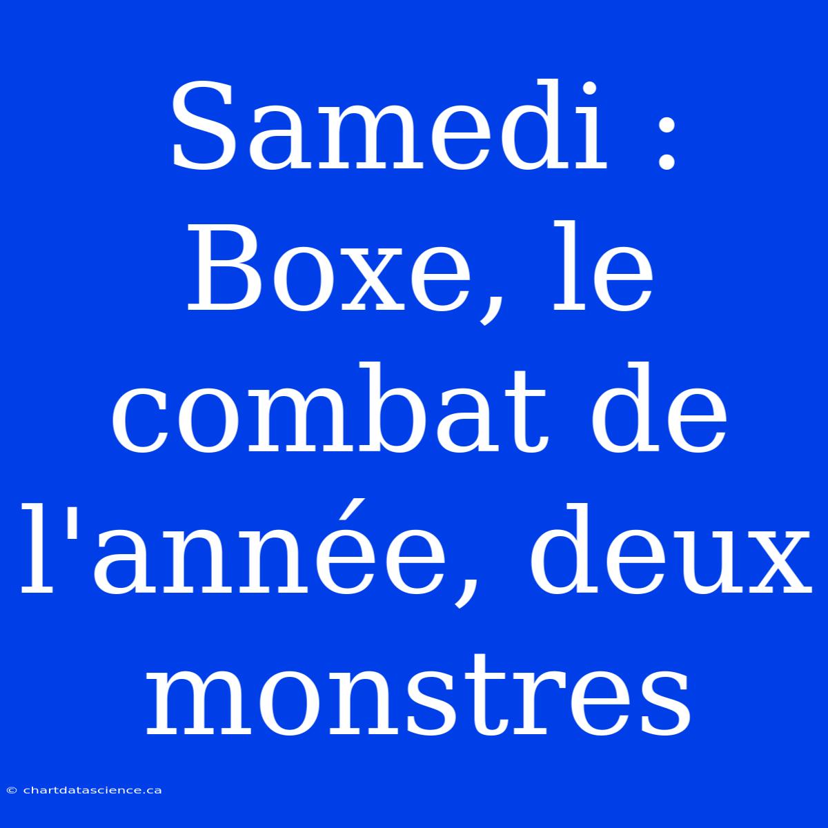 Samedi : Boxe, Le Combat De L'année, Deux Monstres