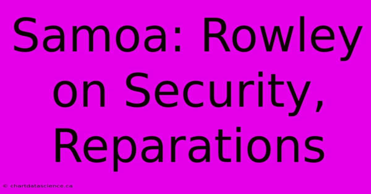 Samoa: Rowley On Security, Reparations