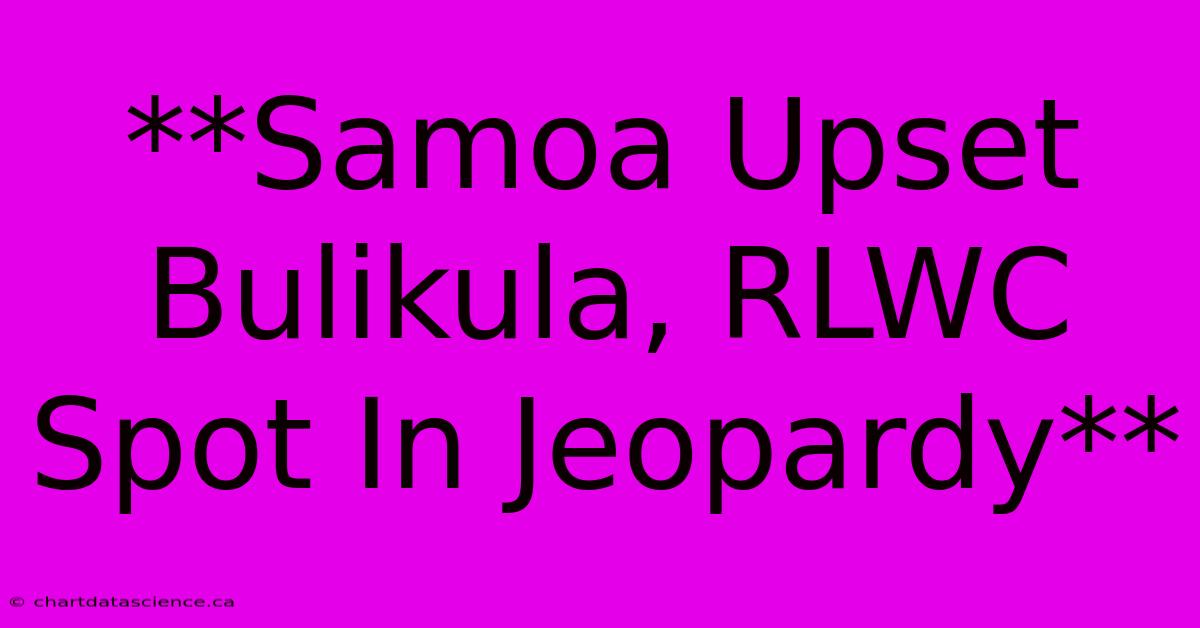 **Samoa Upset Bulikula, RLWC Spot In Jeopardy**