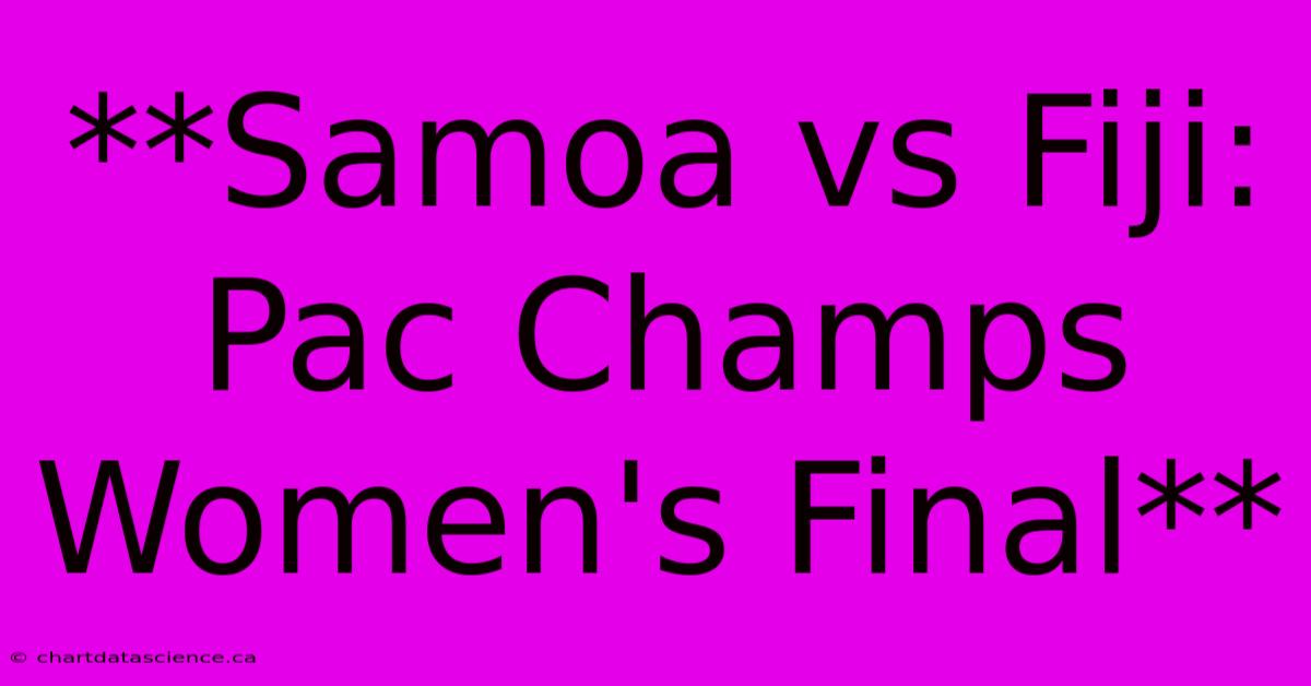 **Samoa Vs Fiji: Pac Champs Women's Final**