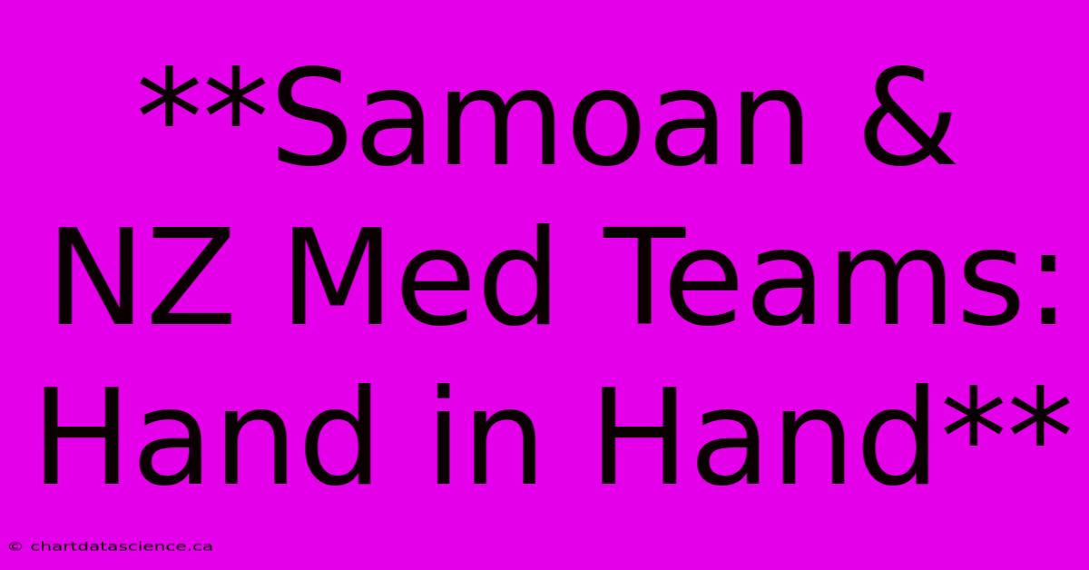 **Samoan & NZ Med Teams: Hand In Hand**