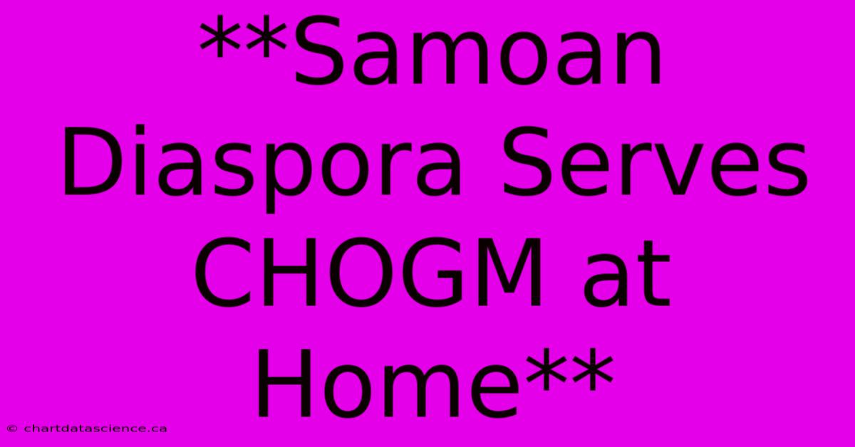 **Samoan Diaspora Serves CHOGM At Home** 