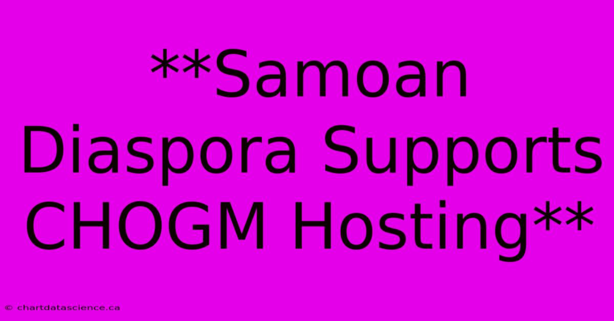 **Samoan Diaspora Supports CHOGM Hosting**