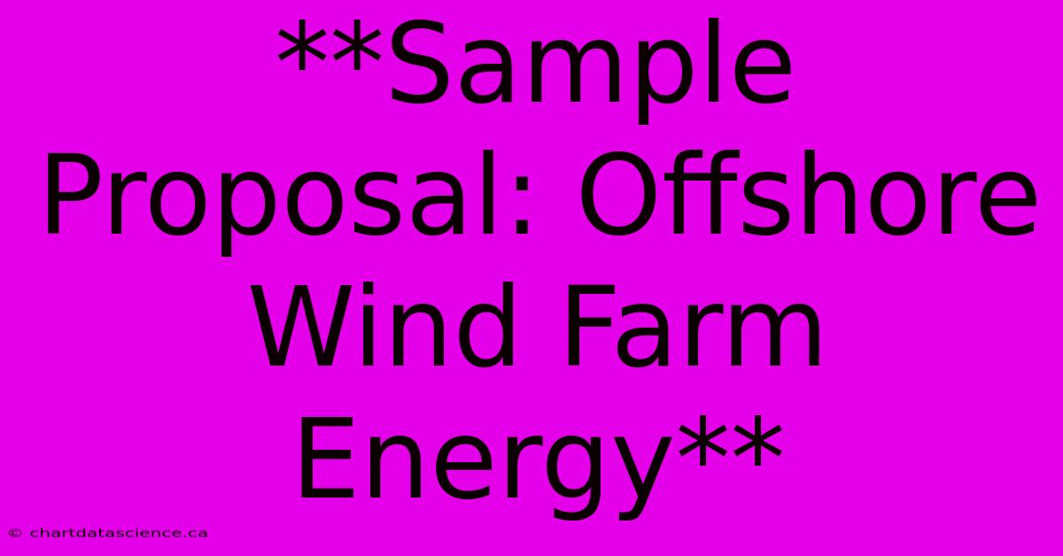 **Sample Proposal: Offshore Wind Farm Energy**