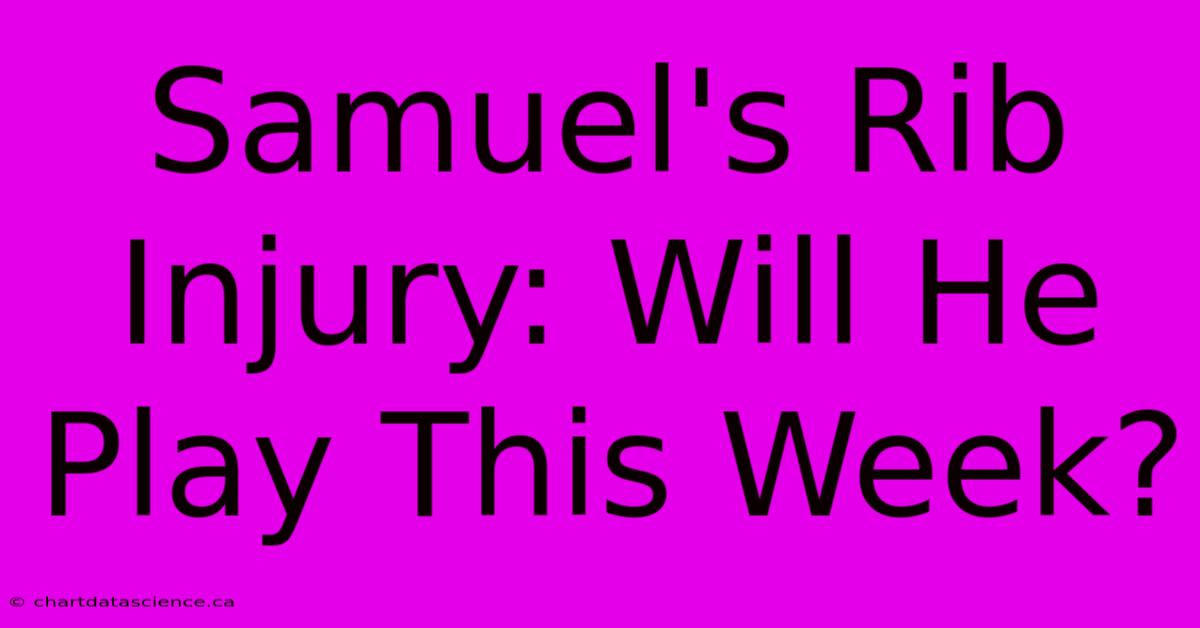 Samuel's Rib Injury: Will He Play This Week? 