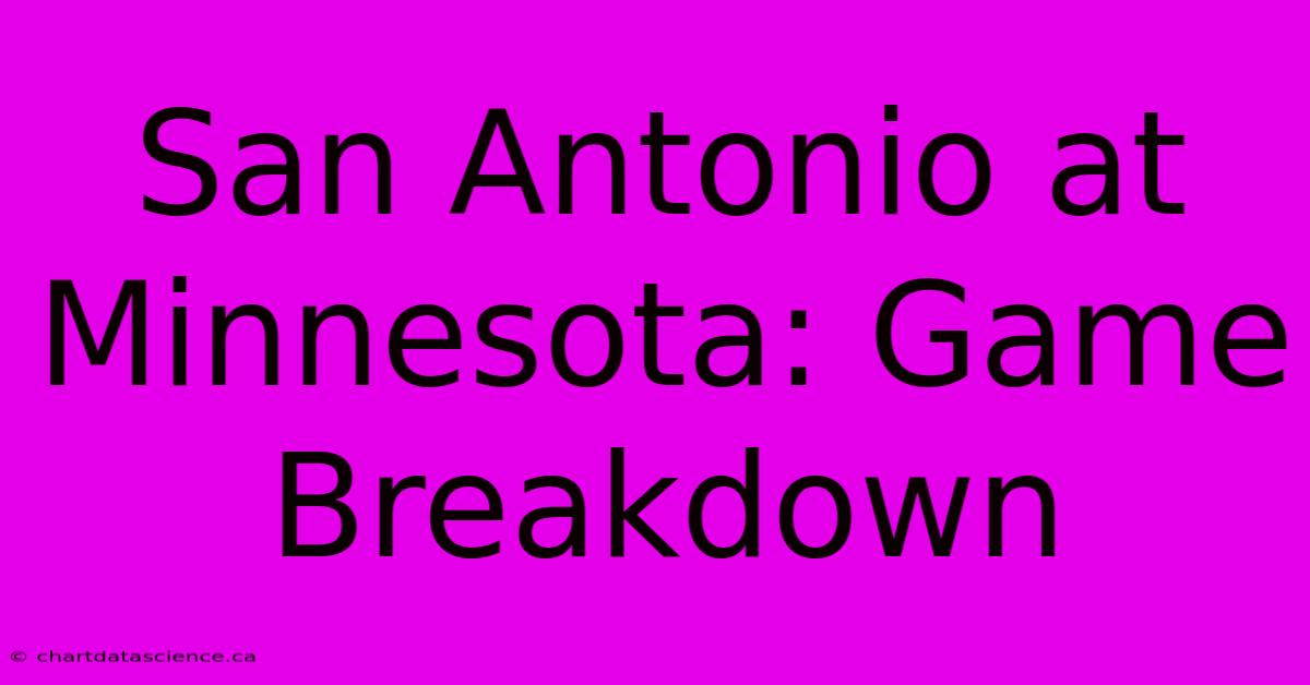 San Antonio At Minnesota: Game Breakdown