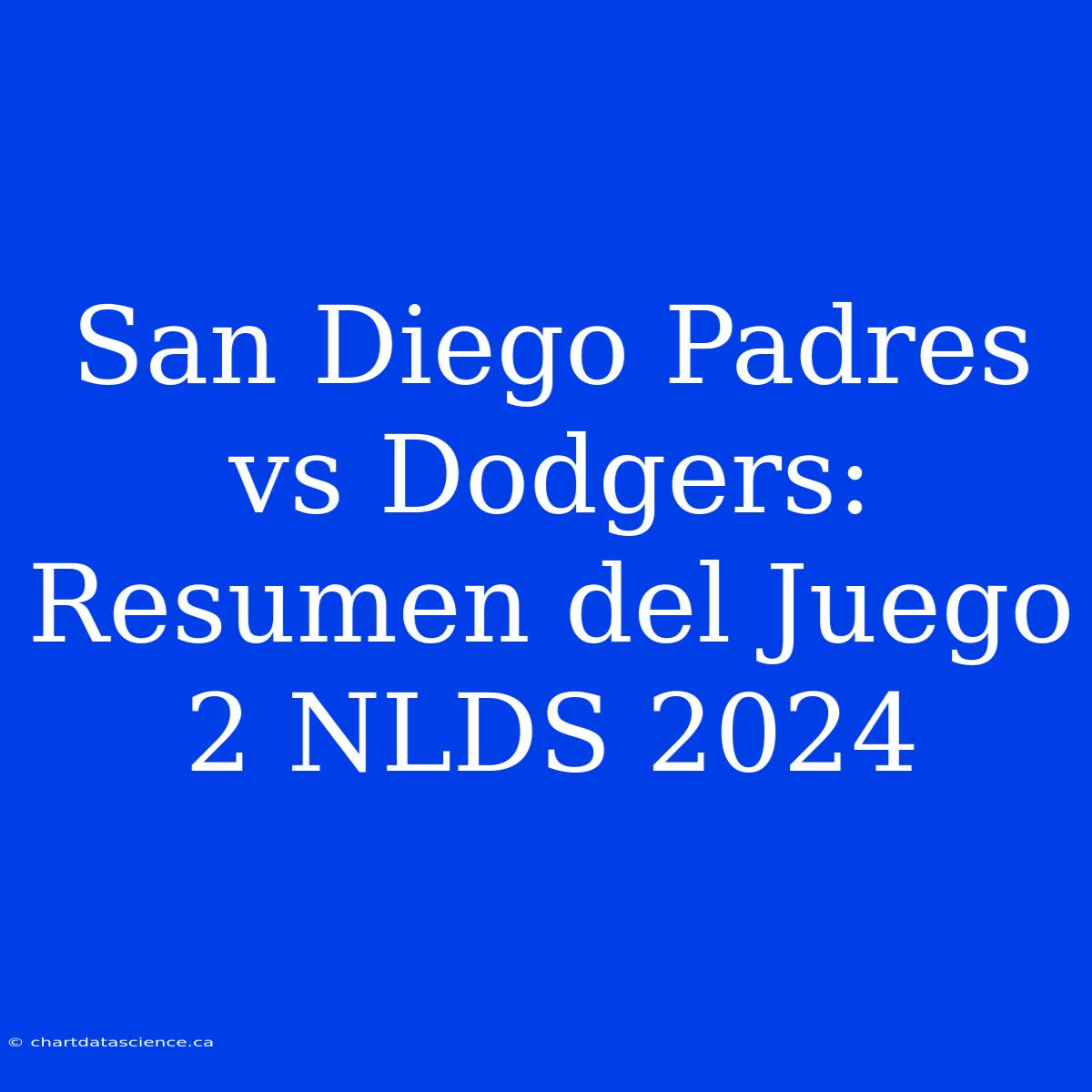 San Diego Padres Vs Dodgers: Resumen Del Juego 2 NLDS 2024