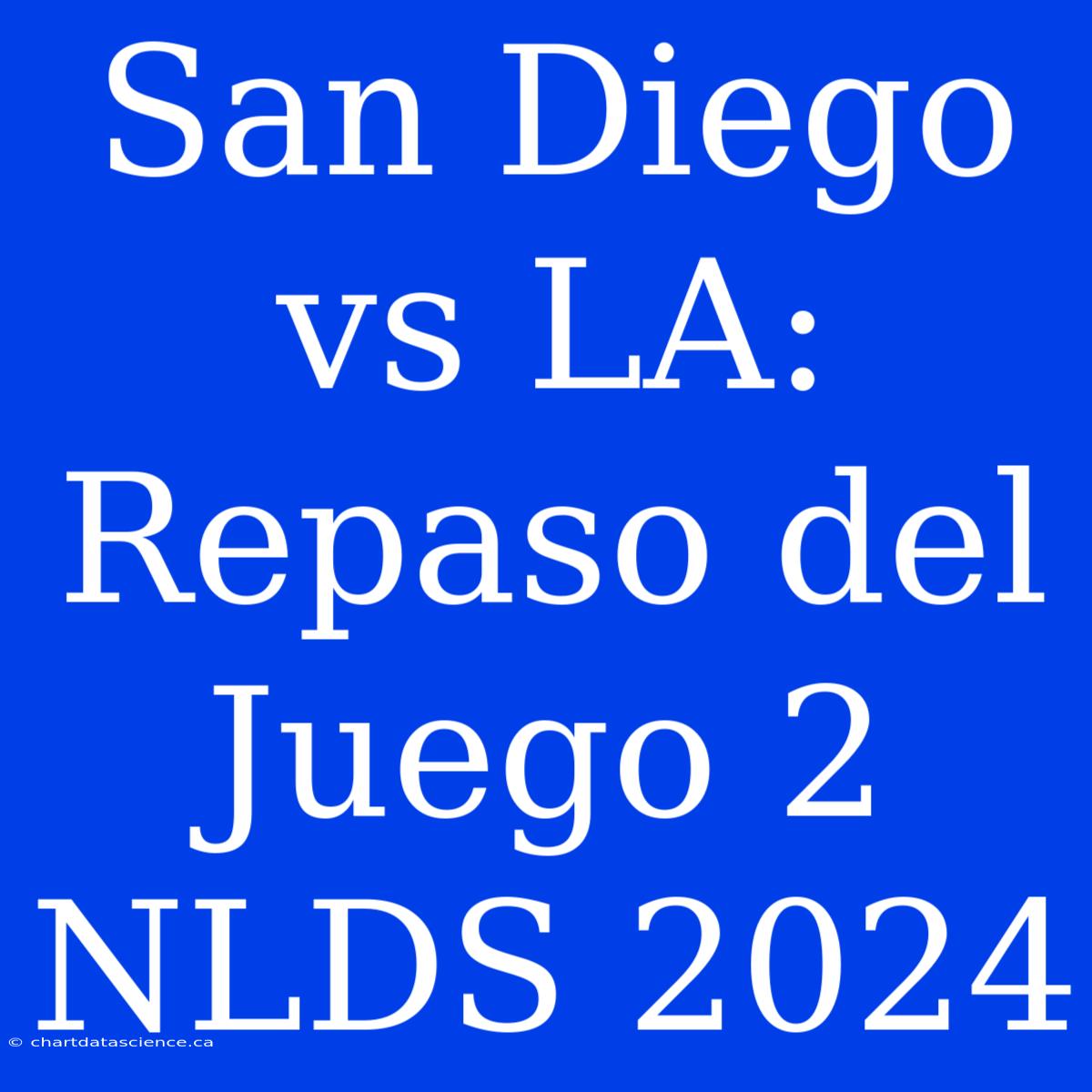 San Diego Vs LA: Repaso Del Juego 2 NLDS 2024