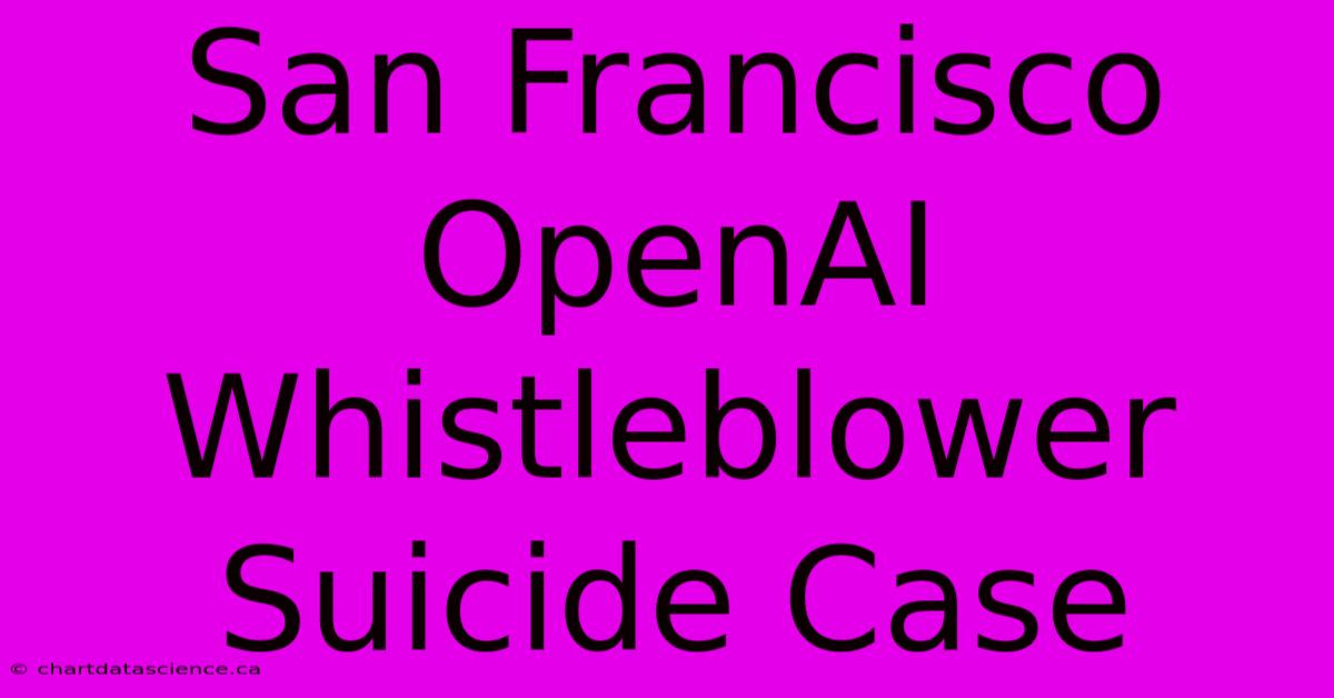 San Francisco OpenAI Whistleblower Suicide Case