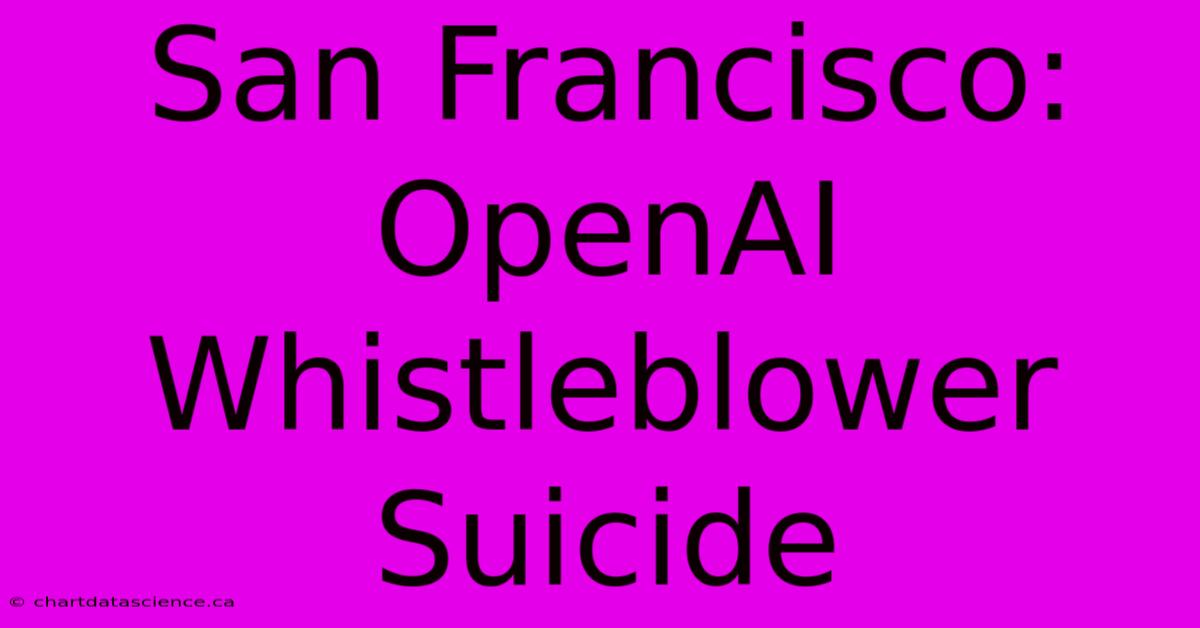 San Francisco: OpenAI Whistleblower Suicide