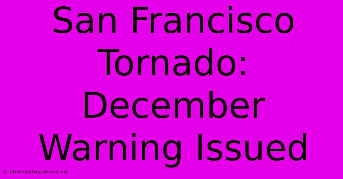 San Francisco Tornado: December Warning Issued