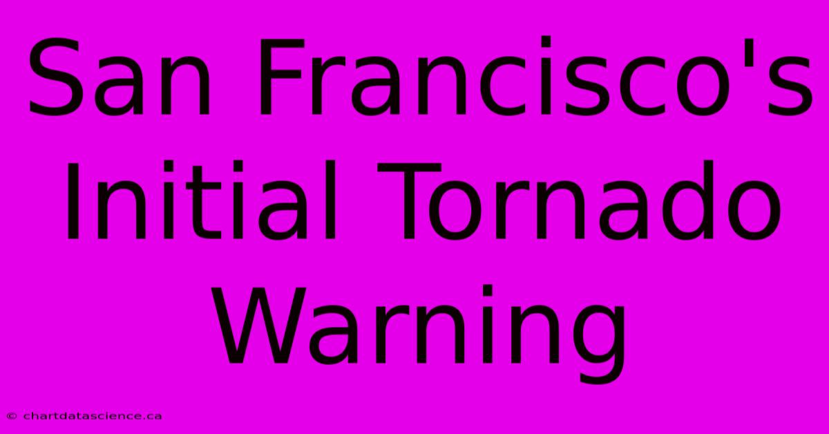 San Francisco's Initial Tornado Warning