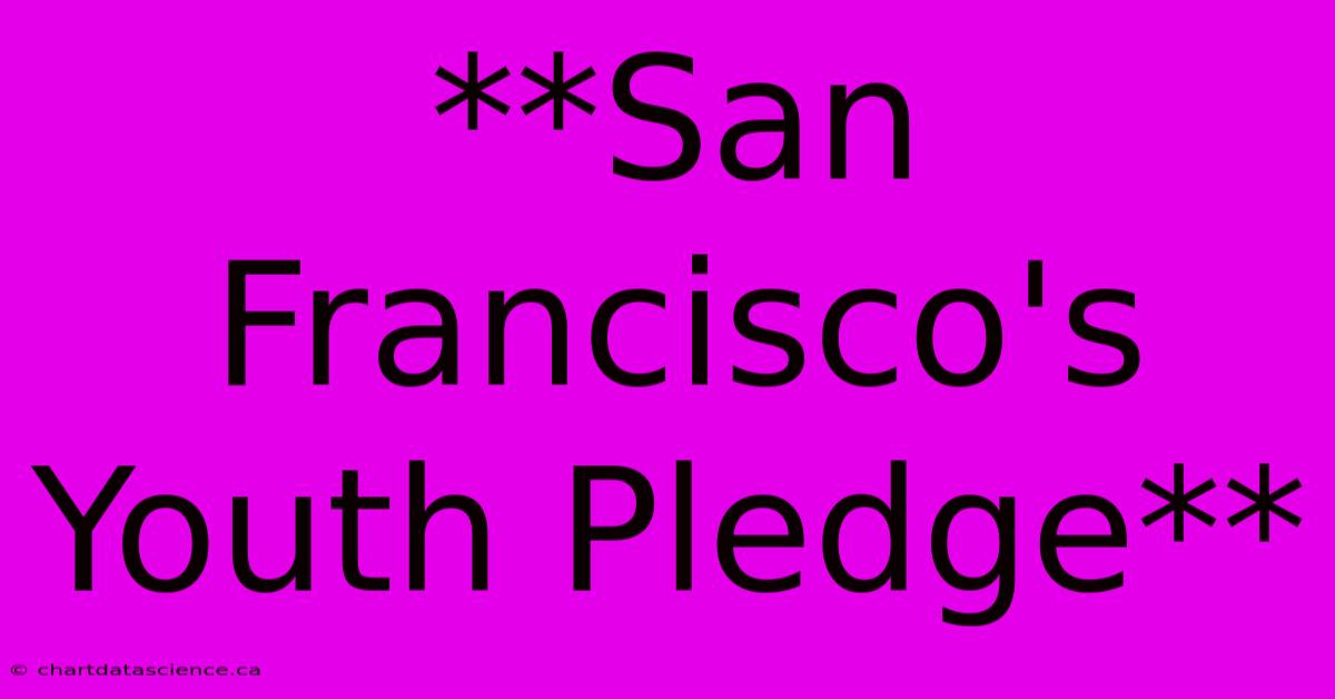 **San Francisco's Youth Pledge**