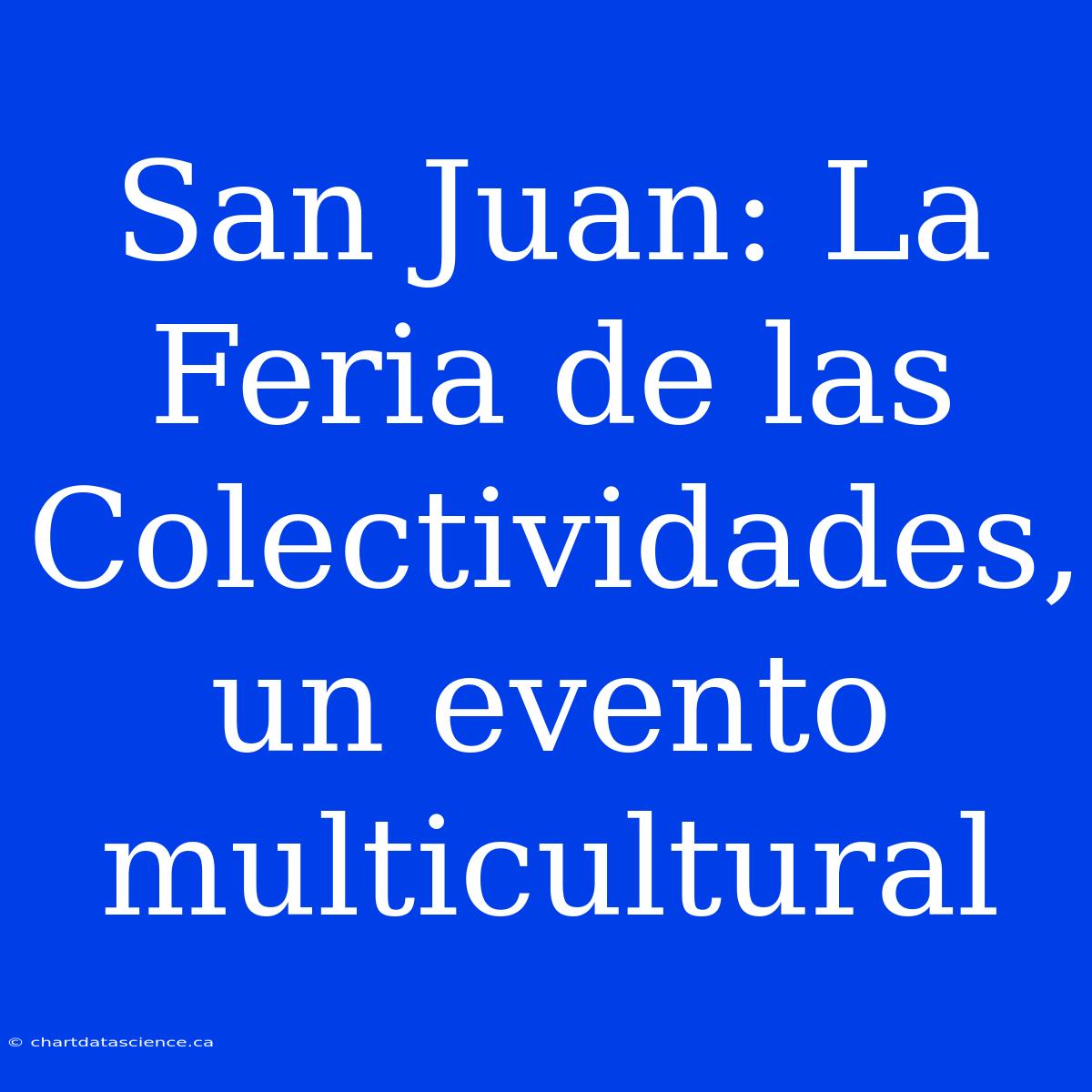 San Juan: La Feria De Las Colectividades, Un Evento Multicultural