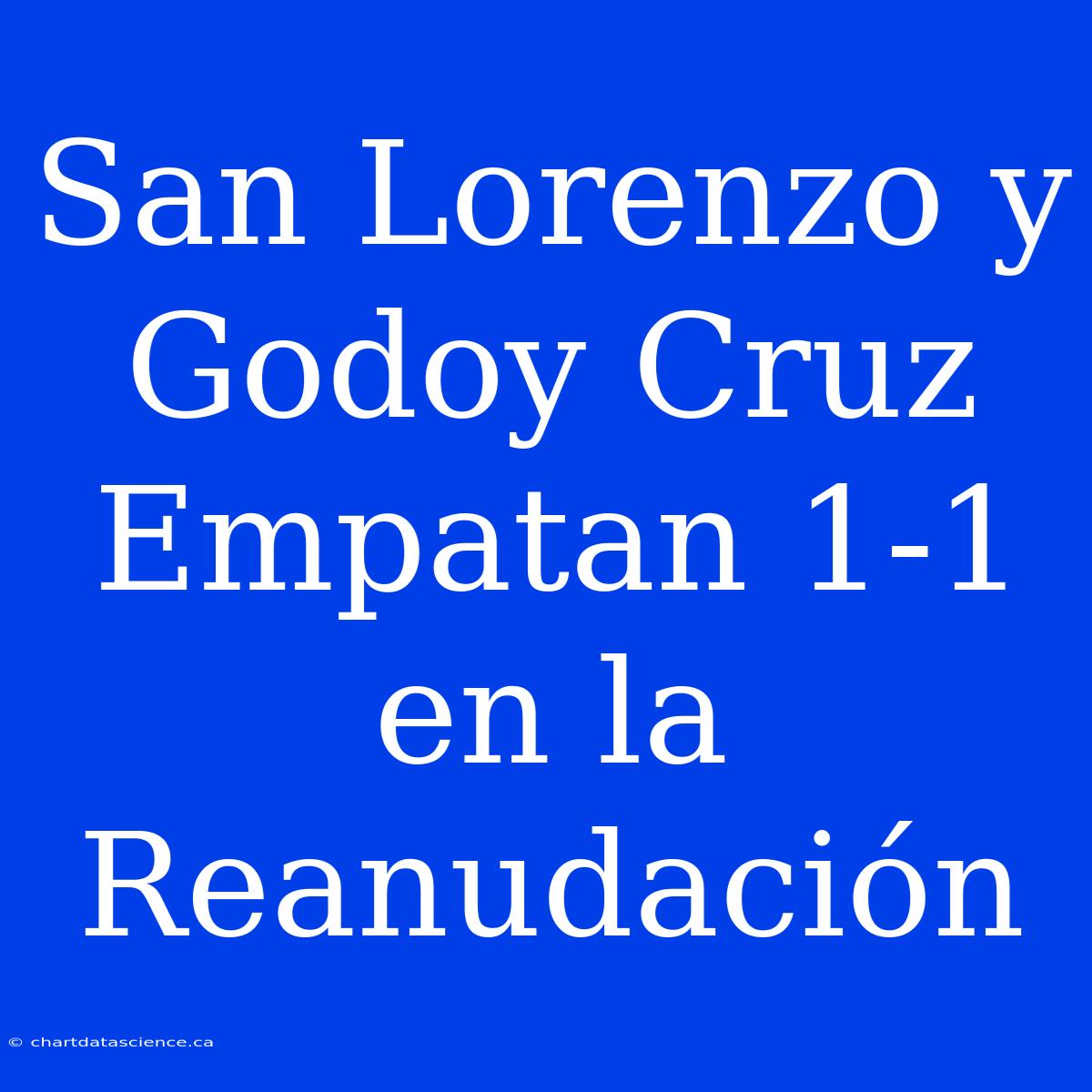 San Lorenzo Y Godoy Cruz Empatan 1-1 En La Reanudación