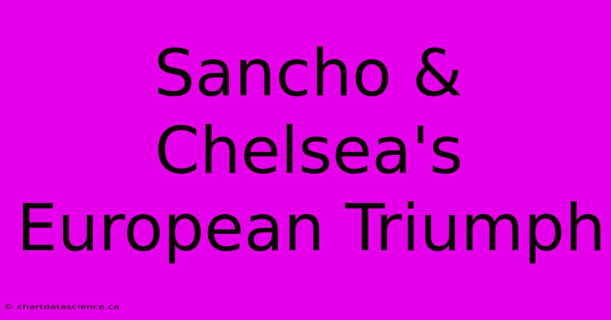 Sancho & Chelsea's European Triumph