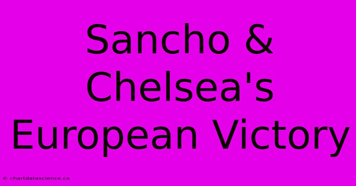 Sancho & Chelsea's European Victory