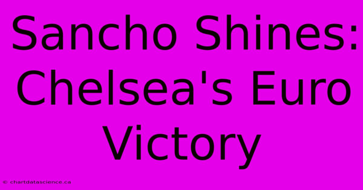 Sancho Shines: Chelsea's Euro Victory