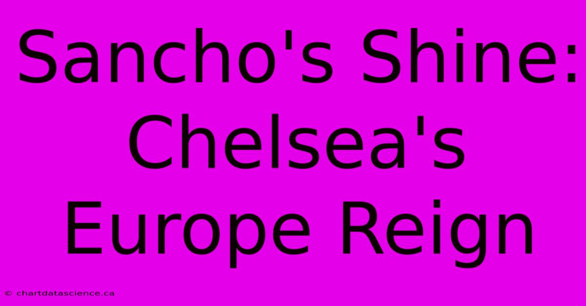 Sancho's Shine: Chelsea's Europe Reign