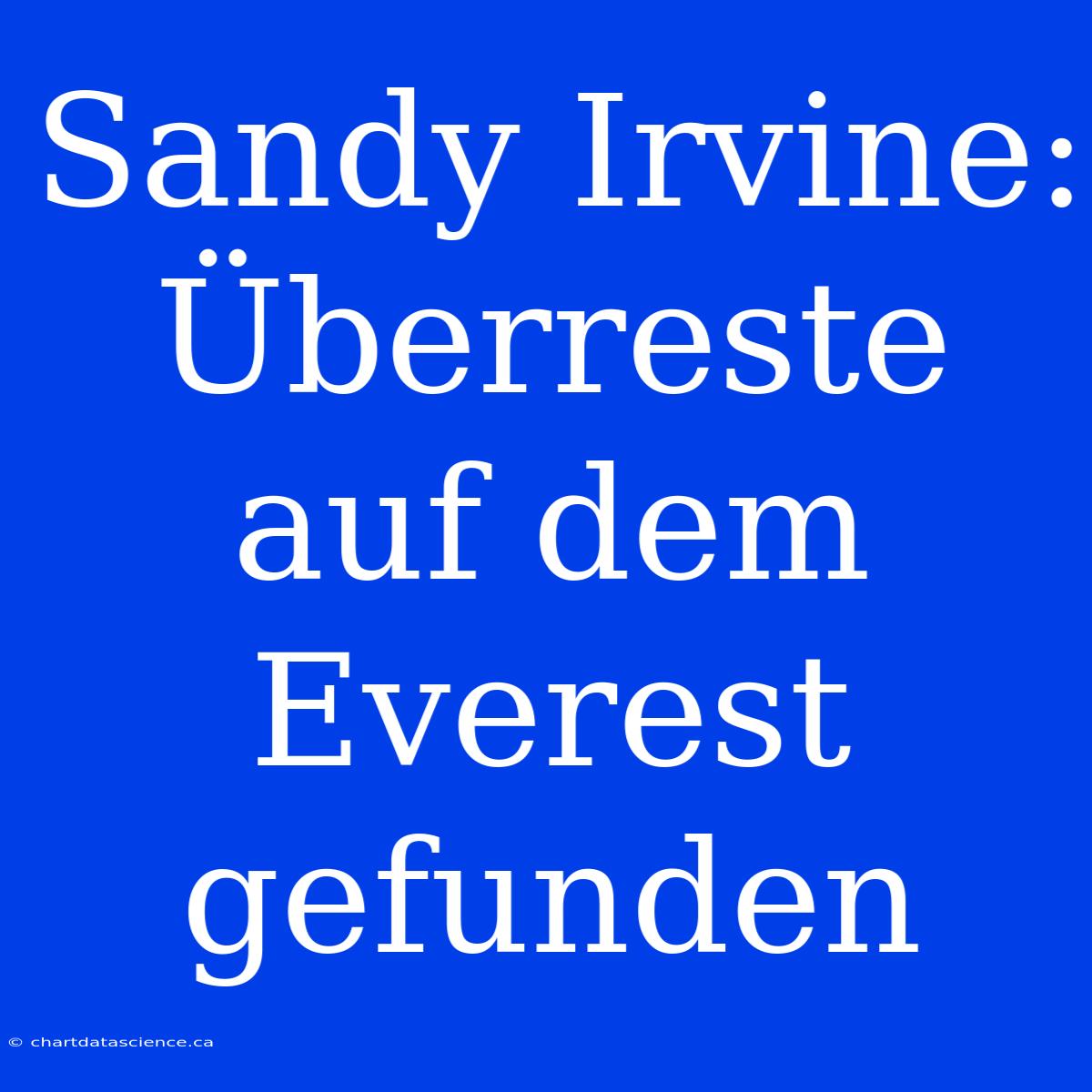 Sandy Irvine: Überreste Auf Dem Everest Gefunden