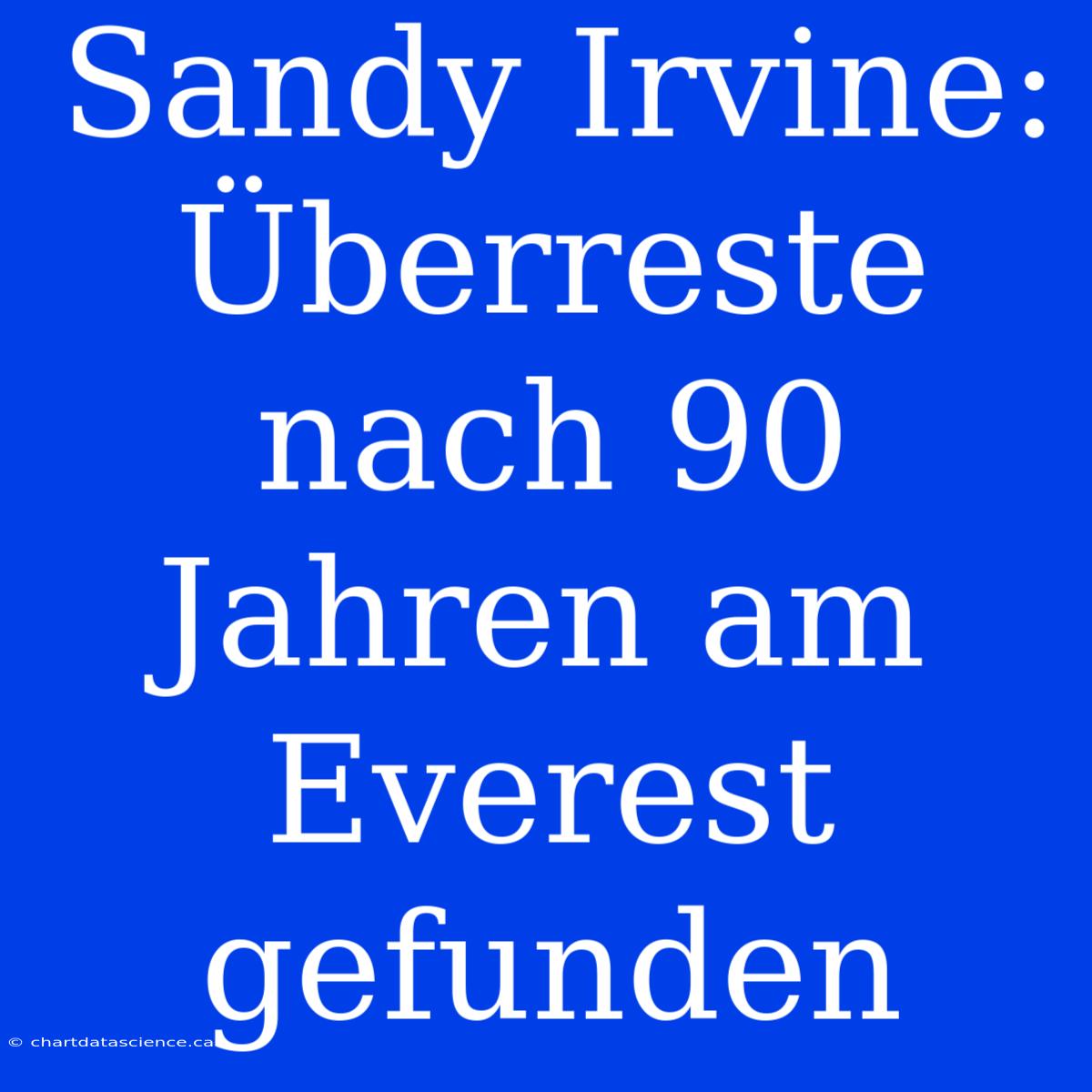 Sandy Irvine: Überreste Nach 90 Jahren Am Everest Gefunden